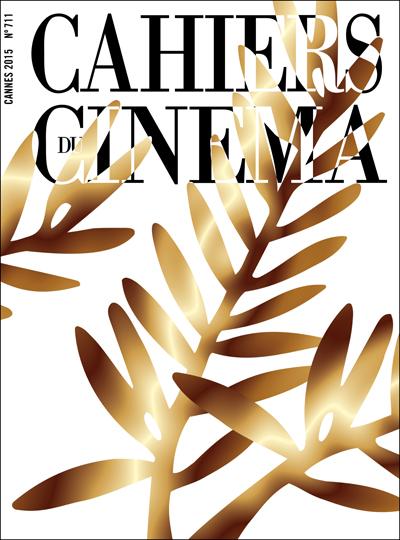 Au sommaire du numéro 711 de mai des "Cahiers du Cinéma" Dossier spécial Cannes