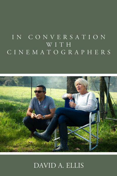 "In Conversation with Cinematographers", de David A. Ellis, nouveau recueil d'entretiens avec des opérateurs britanniques