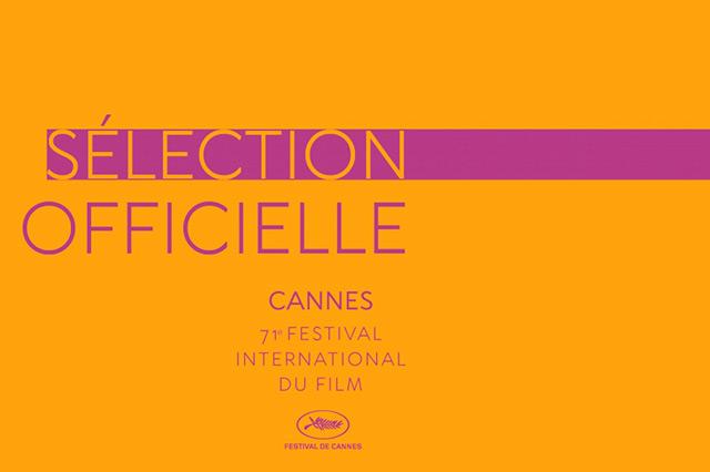 La Sélection officielle du 71e Festival de Cannes annoncée
